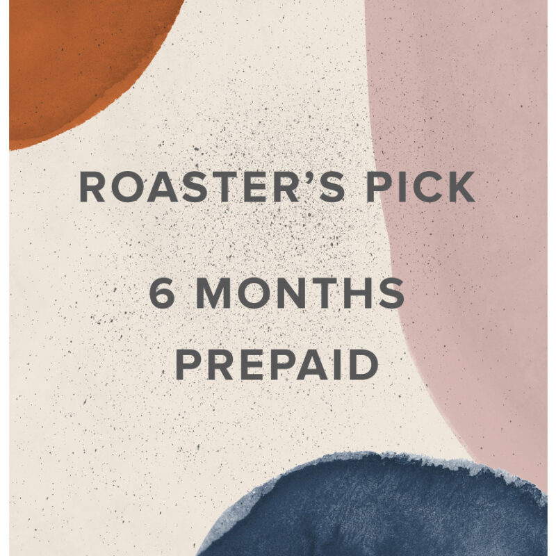 Roaster’s Pick – 6 Months Prepaid Coffee